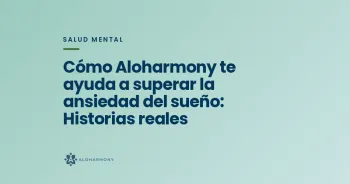 Cómo Aloharmony te ayuda a superar la ansiedad del sueño: Historias reales