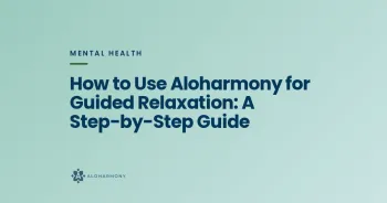 How to Use Aloharmony for Guided Relaxation: A Step-by-Step Guide