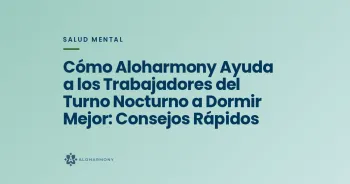 Cómo Aloharmony Ayuda a los Trabajadores del Turno Nocturno a Dormir Mejor: Consejos Rápidos