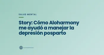 Story: Cómo Aloharmony me ayudó a manejar la depresión posparto