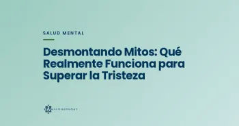 Desmontando Mitos: Qué Realmente Funciona para Superar la Tristeza