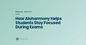 How Aloharmony Helps Students Stay Focused During Exams