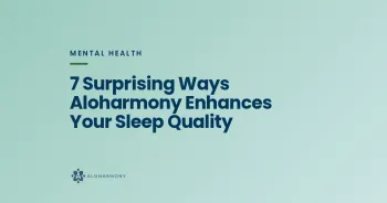 7 Surprising Ways Aloharmony Enhances Your Sleep Quality