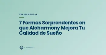 7 Formas Sorprendentes en que Aloharmony Mejora Tu Calidad de Sueño