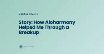Story: How Aloharmony Helped Me Through a Breakup