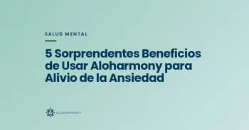 5 Sorprendentes Beneficios de Usar Aloharmony para Alivio de la Ansiedad