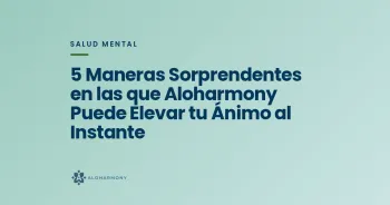 5 Maneras Sorprendentes en las que Aloharmony Puede Elevar tu Ánimo al Instante