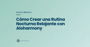 Cómo Crear una Rutina Nocturna Relajante con Aloharmony