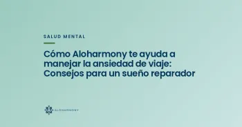 Cómo Aloharmony te ayuda a manejar la ansiedad de viaje: Consejos para un sueño reparador