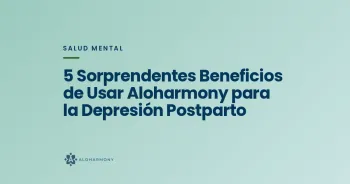 5 Sorprendentes Beneficios de Usar Aloharmony para la Depresión Postparto