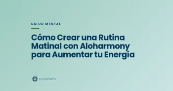 Cómo Crear una Rutina Matinal con Aloharmony para Aumentar tu Energía