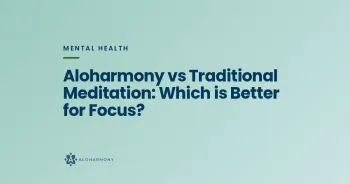 Aloharmony vs Traditional Meditation: Which is Better for Focus?