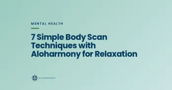 7 Simple Body Scan Techniques with Aloharmony for Relaxation