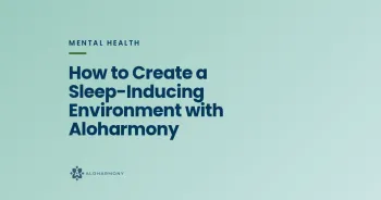 How to Create a Sleep-Inducing Environment with Aloharmony