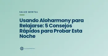 Usando Aloharmony para Relajarse: 5 Consejos Rápidos para Probar Esta Noche