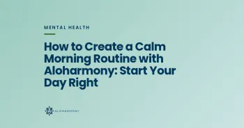 How to Create a Calm Morning Routine with Aloharmony: Start Your Day Right