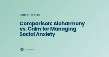 Comparison: Aloharmony vs. Calm for Managing Social Anxiety