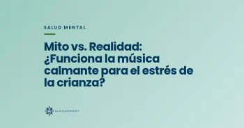 Mito vs. Realidad: ¿Funciona la música calmante para el estrés de la crianza?