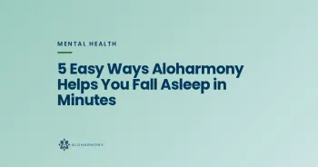 5 Easy Ways Aloharmony Helps You Fall Asleep in Minutes