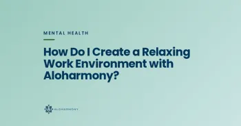 How Do I Create a Relaxing Work Environment with Aloharmony?