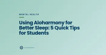 Using Aloharmony for Better Sleep: 5 Quick Tips for Students
