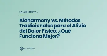 Aloharmony vs. Métodos Tradicionales para el Alivio del Dolor Físico: ¿Qué Funciona Mejor?