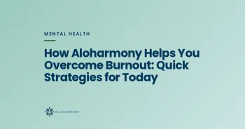 How Aloharmony Helps You Overcome Burnout: Quick Strategies for Today