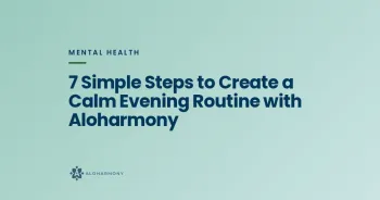 7 Simple Steps to Create a Calm Evening Routine with Aloharmony