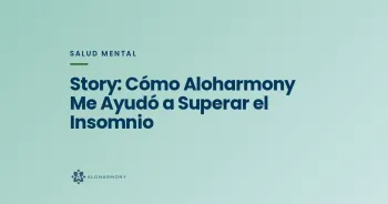 Story: Cómo Aloharmony Me Ayudó a Superar el Insomnio