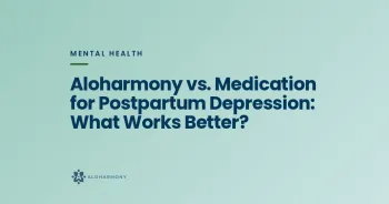 Aloharmony vs. Medication for Postpartum Depression: What Works Better?