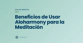 Beneficios de Usar Aloharmony para la Meditación