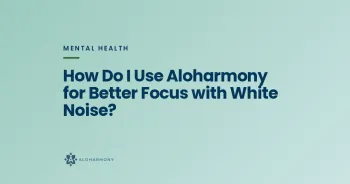 How Do I Use Aloharmony for Better Focus with White Noise?