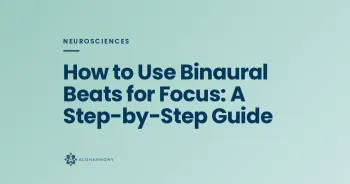 How to Use Binaural Beats for Focus: A Step-by-Step Guide