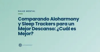Comparando Aloharmony y Sleep Trackers para un Mejor Descanso: ¿Cuál es Mejor?