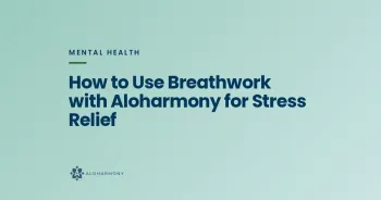 How to Use Breathwork with Aloharmony for Stress Relief
