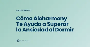 Cómo Aloharmony Te Ayuda a Superar la Ansiedad al Dormir