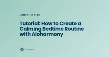 Tutorial: How to Create a Calming Bedtime Routine with Aloharmony
