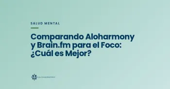 Comparando Aloharmony y Brain.fm para el Foco: ¿Cuál es Mejor?