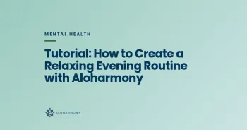 Tutorial: How to Create a Relaxing Evening Routine with Aloharmony