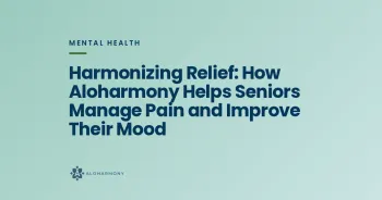 Harmonizing Relief: How Aloharmony Helps Seniors Manage Pain and Improve Their Mood