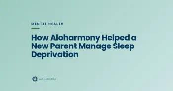 How Aloharmony Helped a New Parent Manage Sleep Deprivation