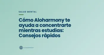 Cómo Aloharmony te ayuda a concentrarte mientras estudias: Consejos rápidos