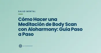 Cómo Hacer una Meditación de Body Scan con Aloharmony: Guía Paso a Paso