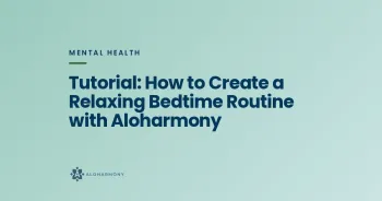 Tutorial: How to Create a Relaxing Bedtime Routine with Aloharmony