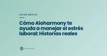 Cómo Aloharmony te ayuda a manejar el estrés laboral: Historias reales