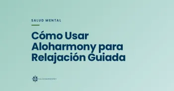 Cómo Usar Aloharmony para Relajación Guiada