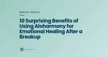 10 Surprising Benefits of Using Aloharmony for Emotional Healing After a Breakup