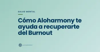 Cómo Aloharmony te ayuda a recuperarte del Burnout