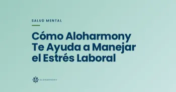 Cómo Aloharmony Te Ayuda a Manejar el Estrés Laboral