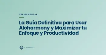 La Guía Definitiva para Usar Aloharmony y Maximizar tu Enfoque y Productividad
